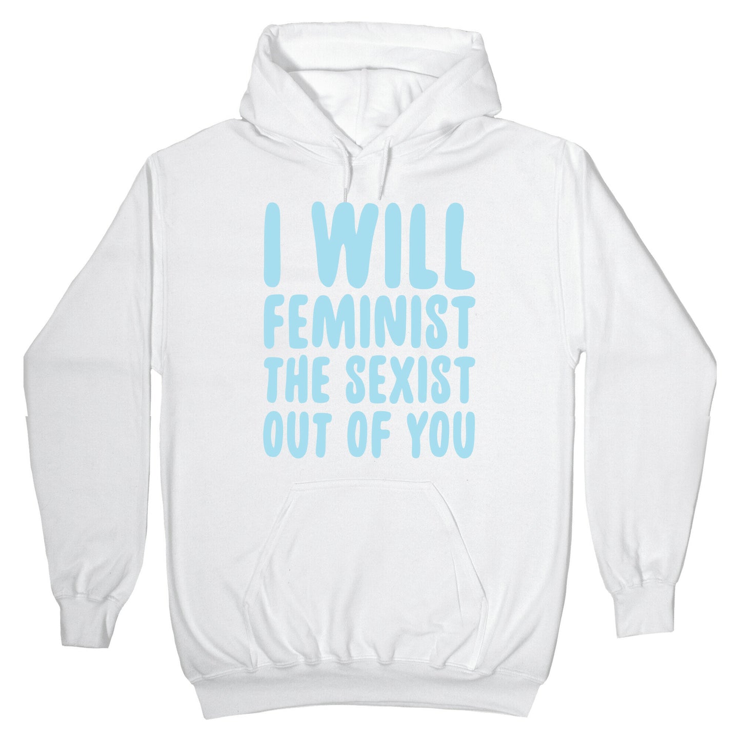 I Will Feminist The Sexist Out Of You Hoodie