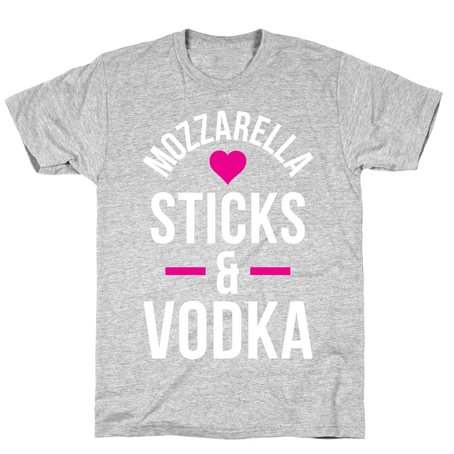 Mozzarella Sticks And Vodka T-Shirt