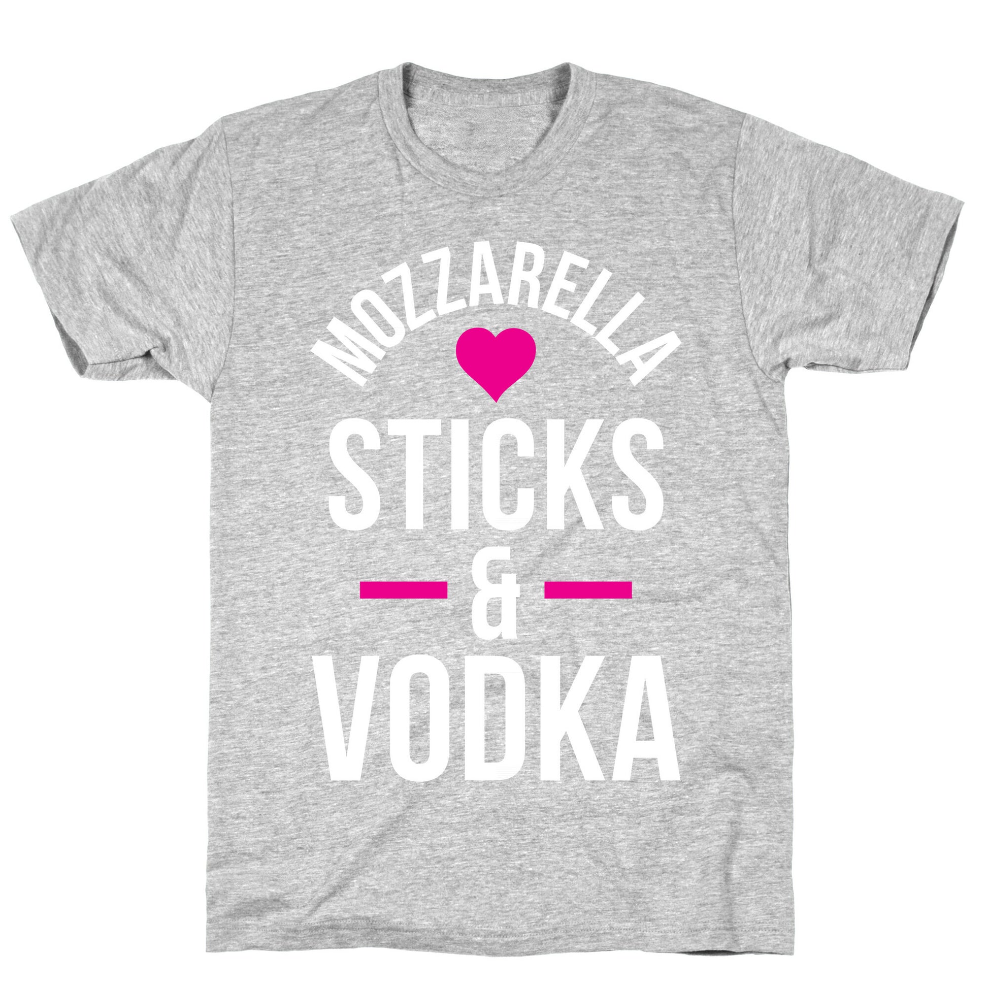 Mozzarella Sticks And Vodka T-Shirt