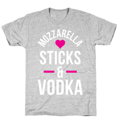 Mozzarella Sticks And Vodka T-Shirt