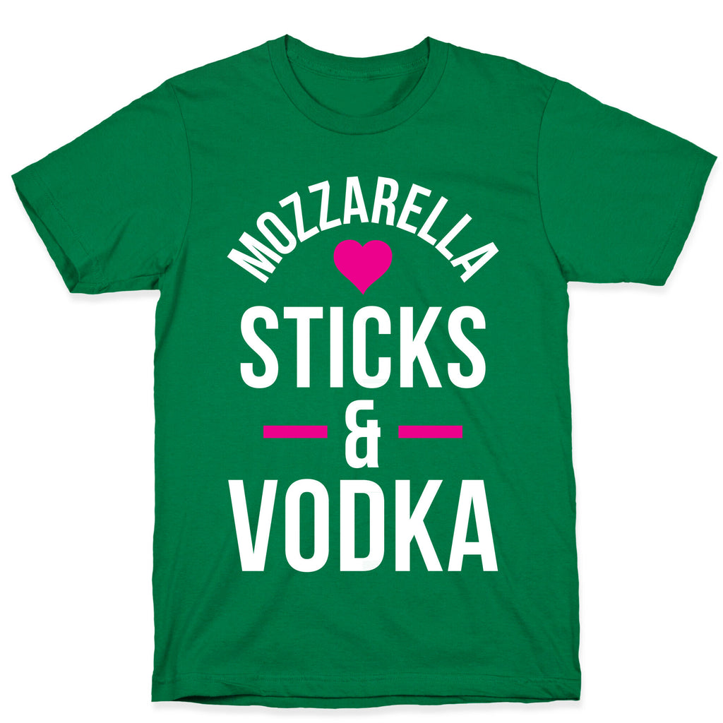 Mozzarella Sticks And Vodka T-Shirt