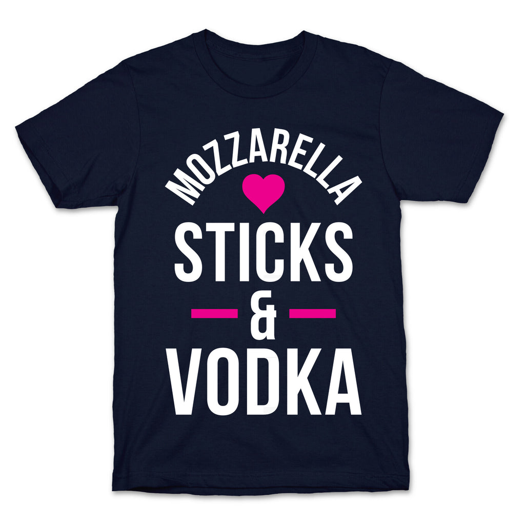 Mozzarella Sticks And Vodka T-Shirt