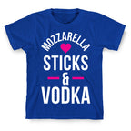 Mozzarella Sticks And Vodka T-Shirt