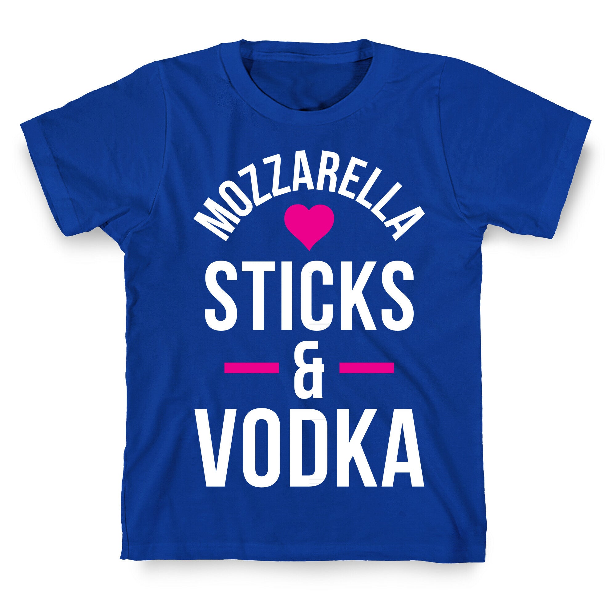 Mozzarella Sticks And Vodka T-Shirt