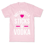 Mozzarella Sticks And Vodka T-Shirt