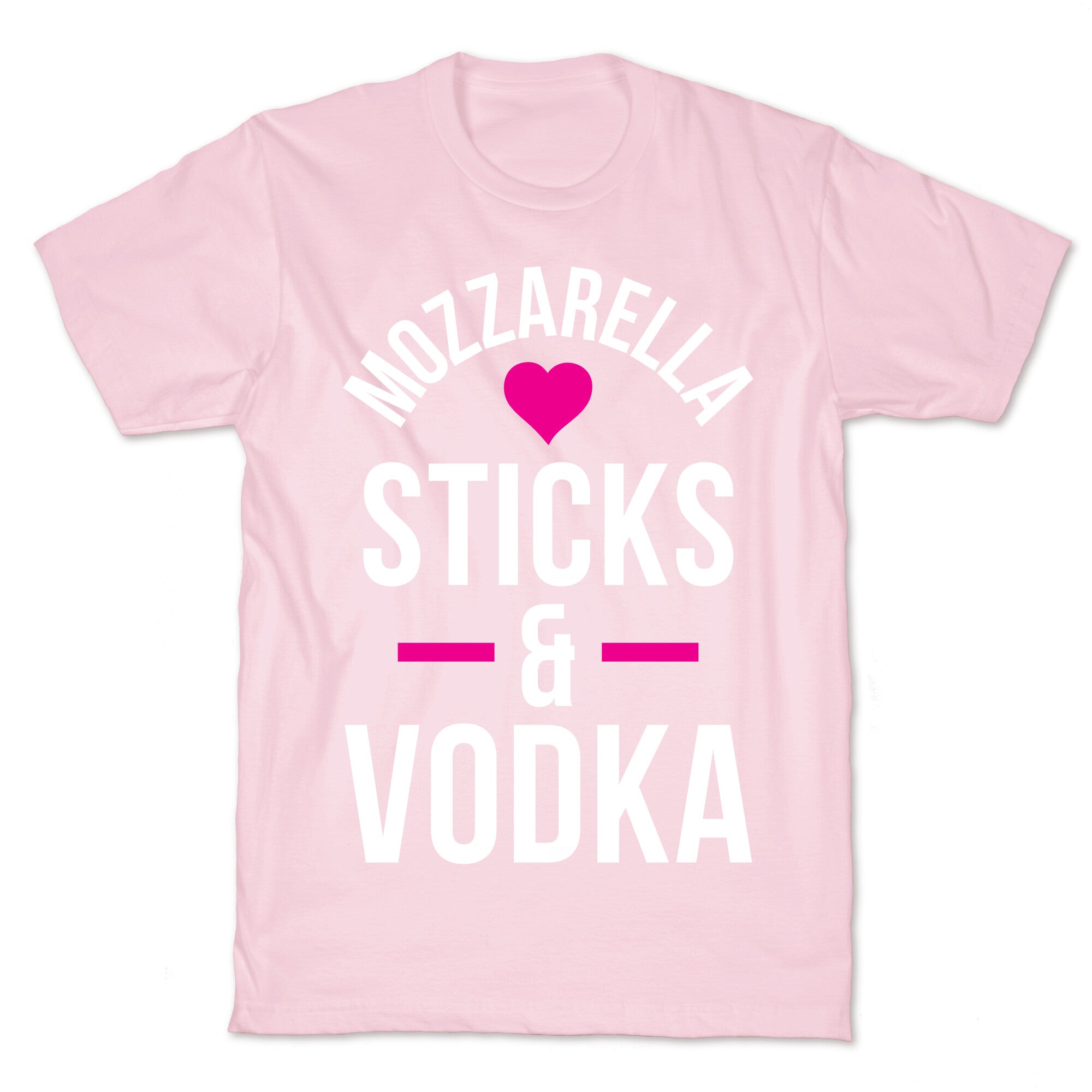 Mozzarella Sticks And Vodka T-Shirt