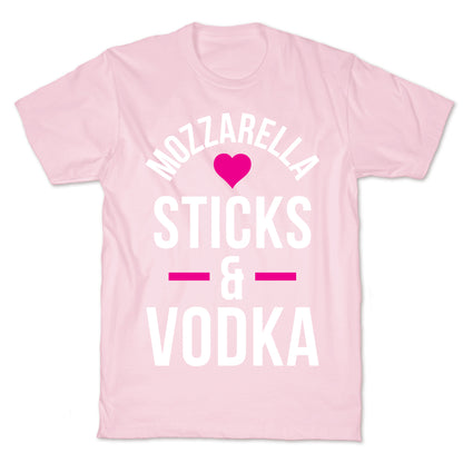 Mozzarella Sticks And Vodka T-Shirt