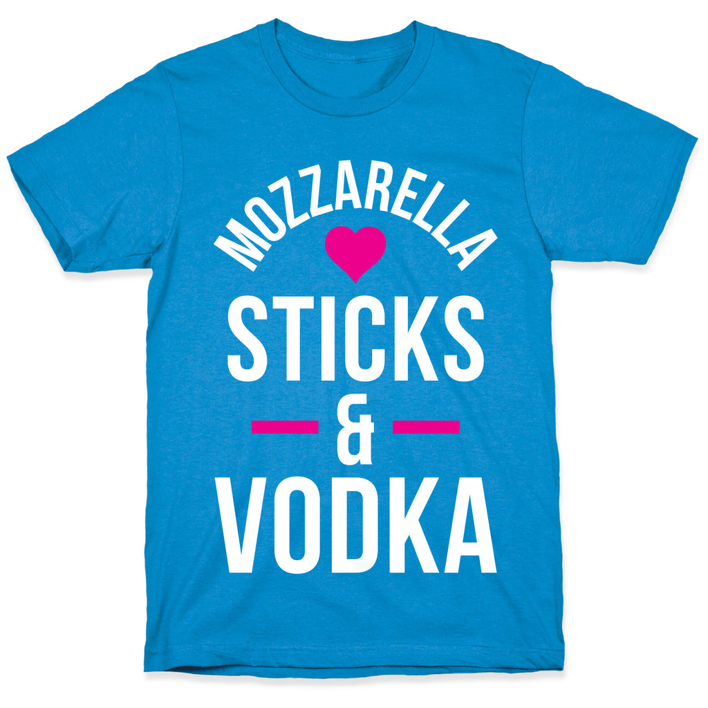 Mozzarella Sticks And Vodka T-Shirt