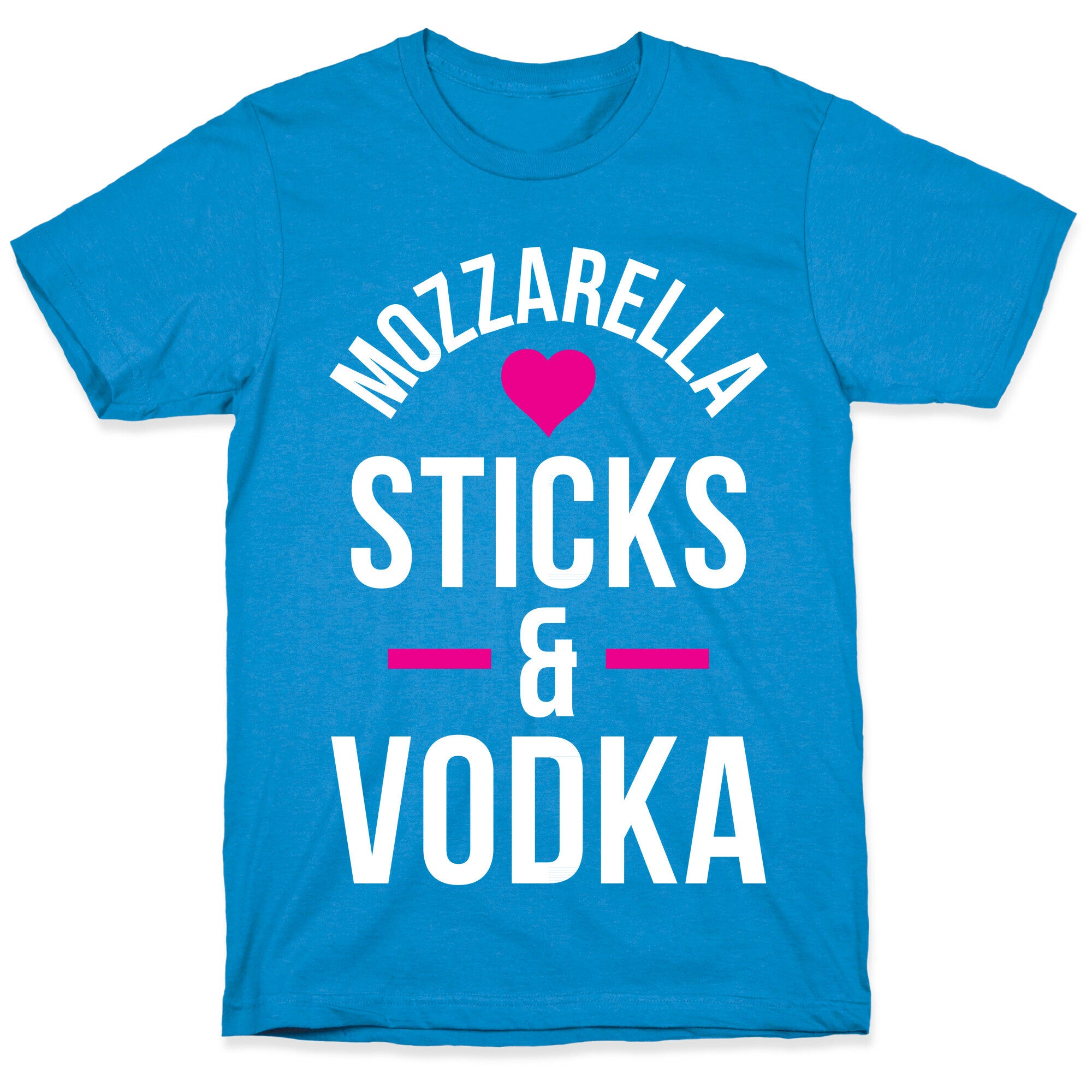 Mozzarella Sticks And Vodka T-Shirt
