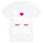Mozzarella Sticks And Vodka T-Shirt