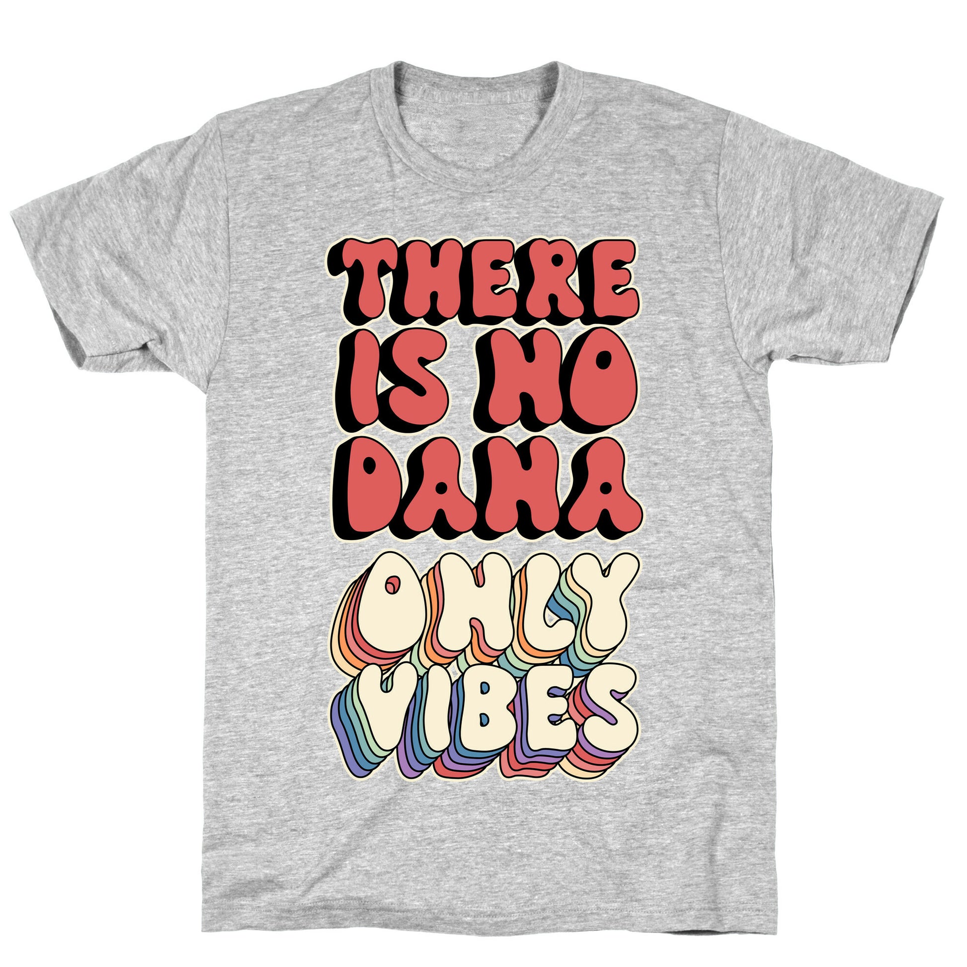 There Is No Dana, Only Vibes Parody T-Shirt