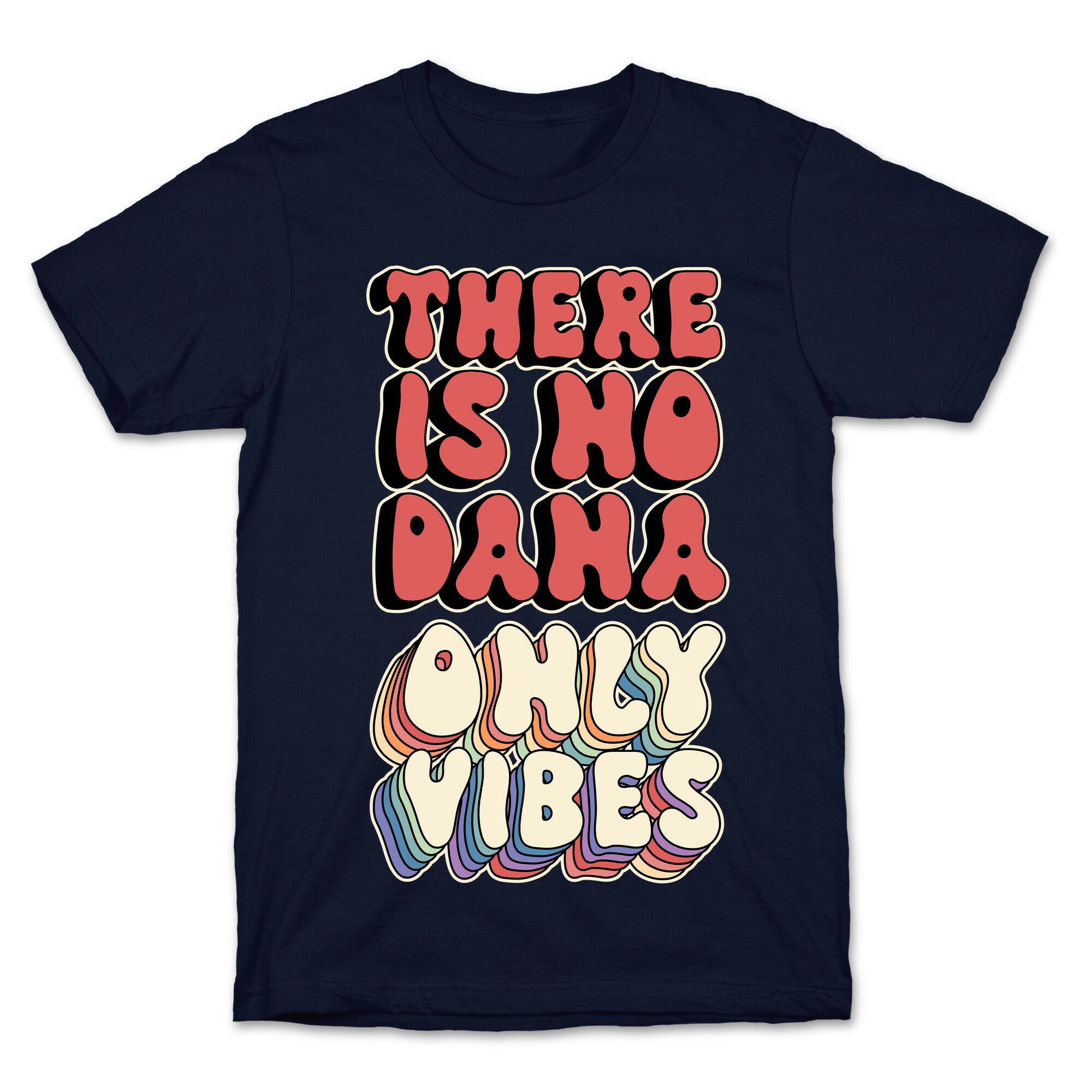 There Is No Dana, Only Vibes Parody T-Shirt