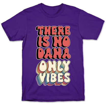 There Is No Dana, Only Vibes Parody T-Shirt