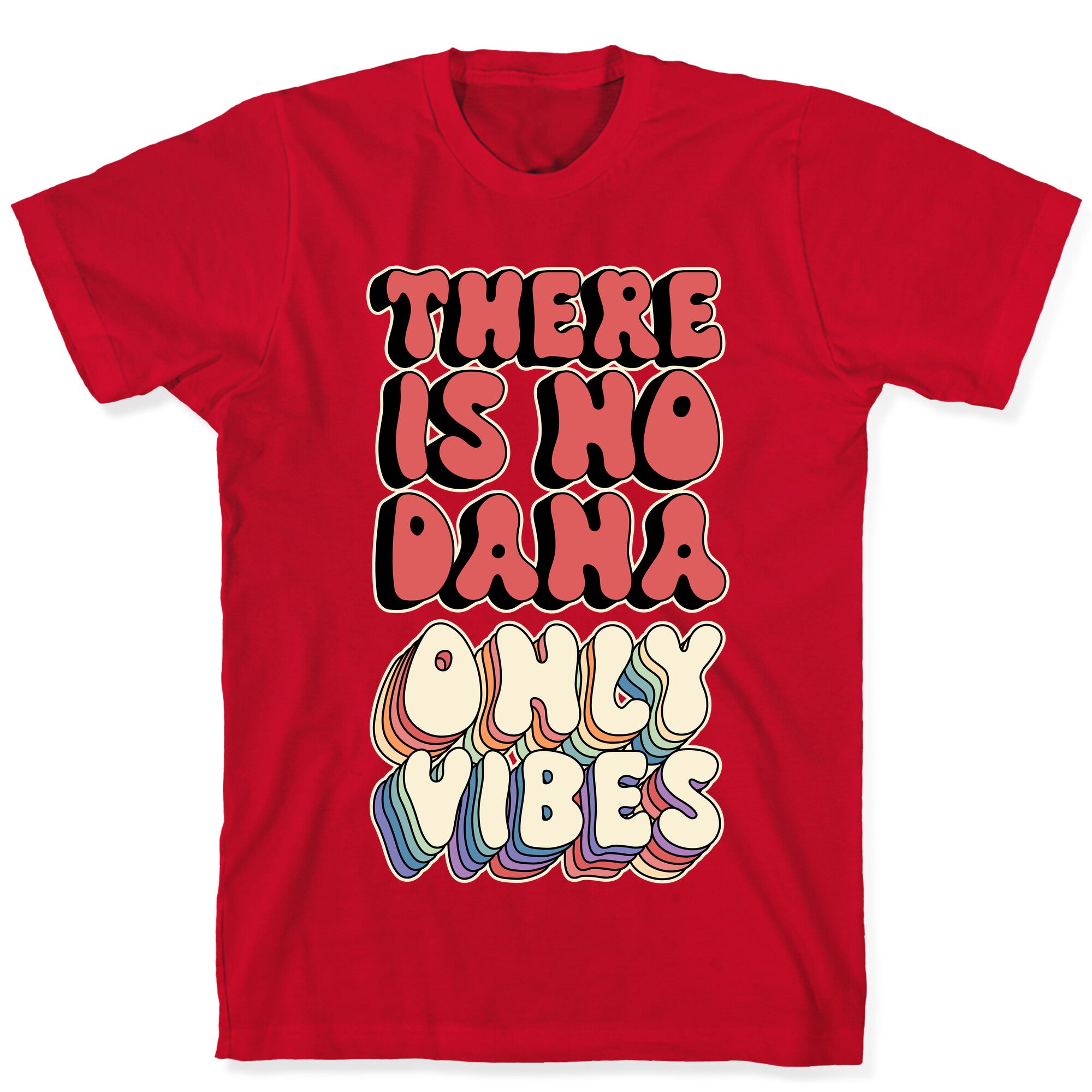There Is No Dana, Only Vibes Parody T-Shirt