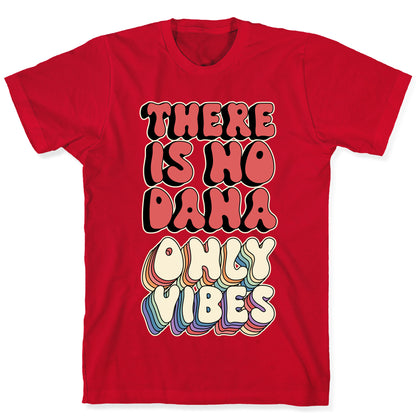 There Is No Dana, Only Vibes Parody T-Shirt