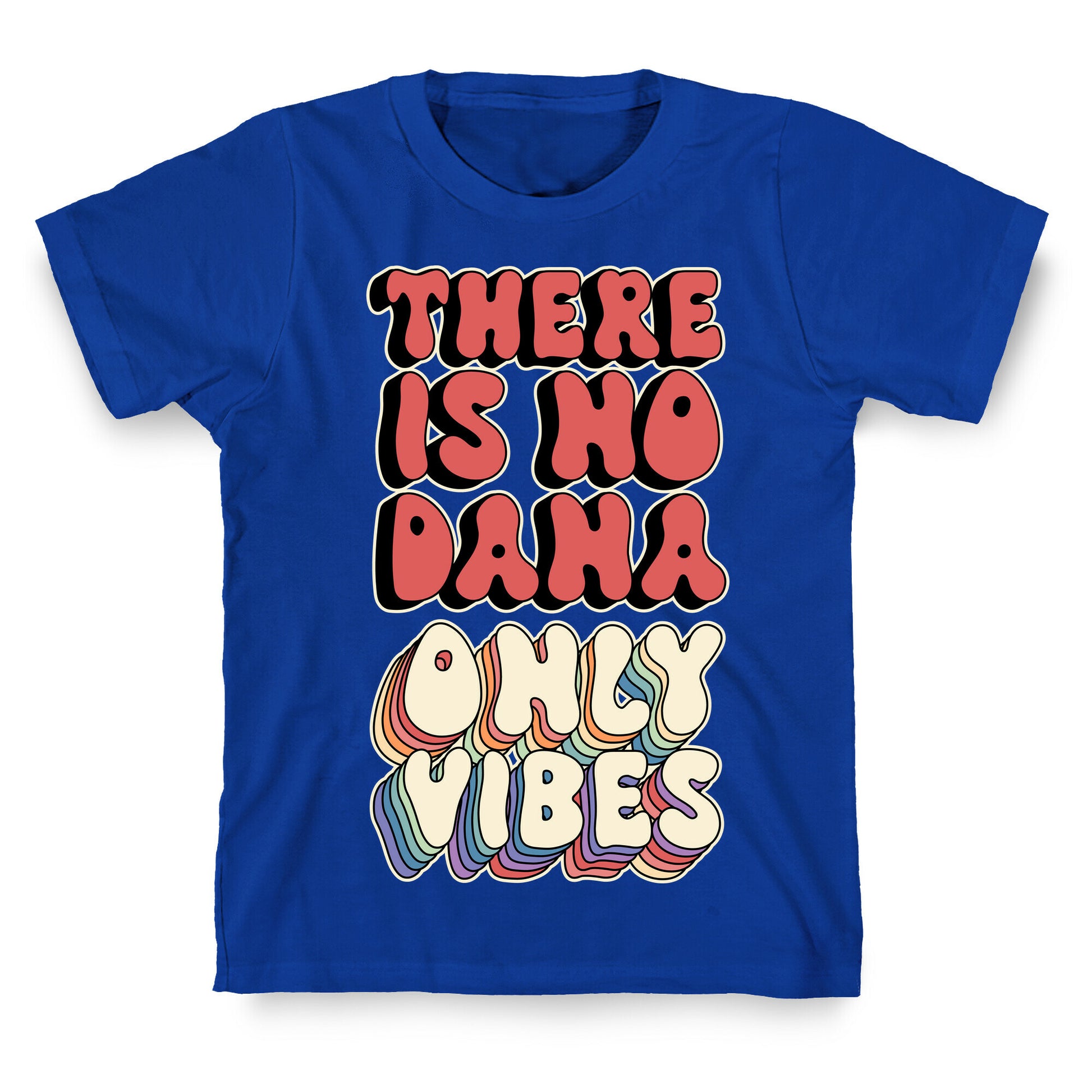 There Is No Dana, Only Vibes Parody T-Shirt