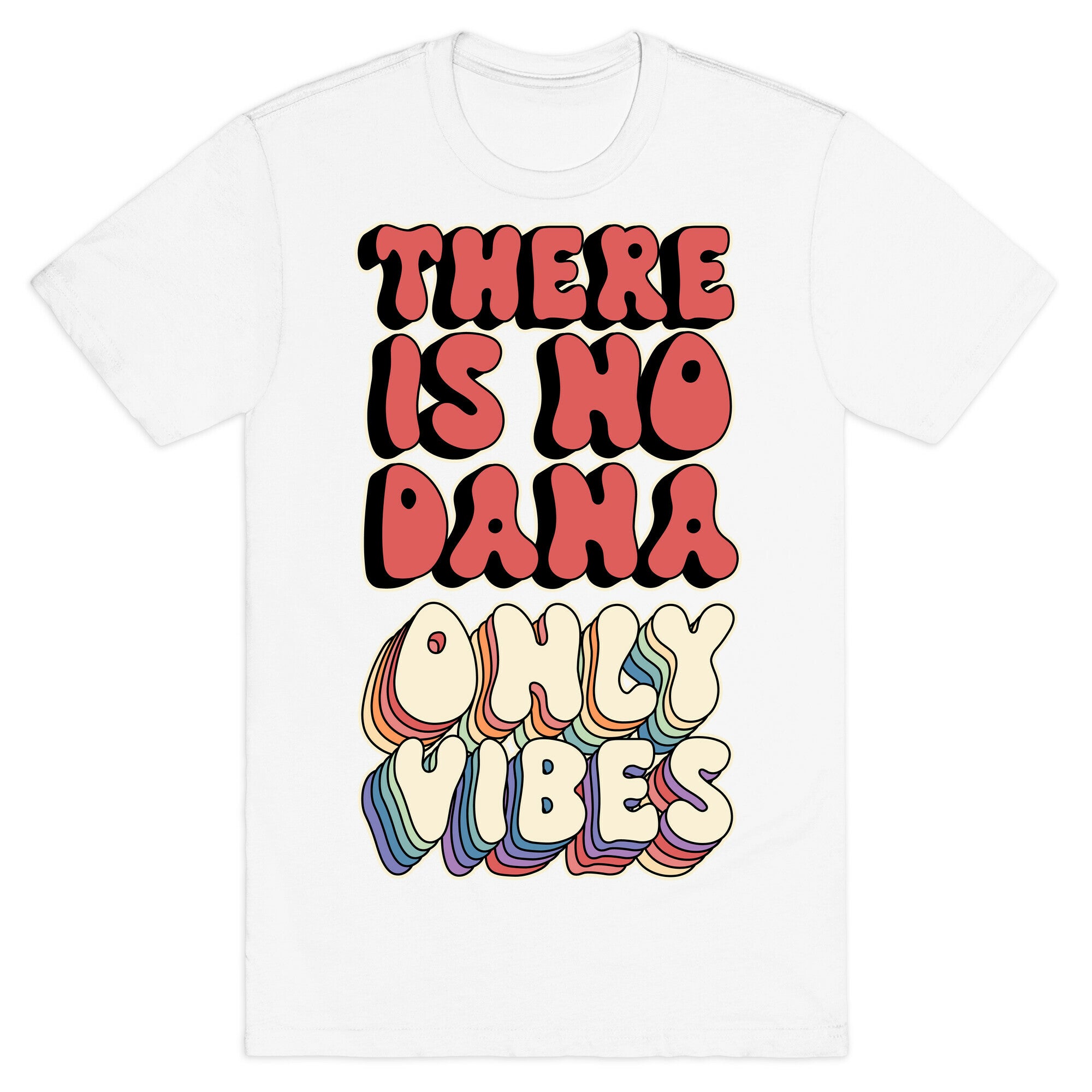 There Is No Dana, Only Vibes Parody T-Shirt