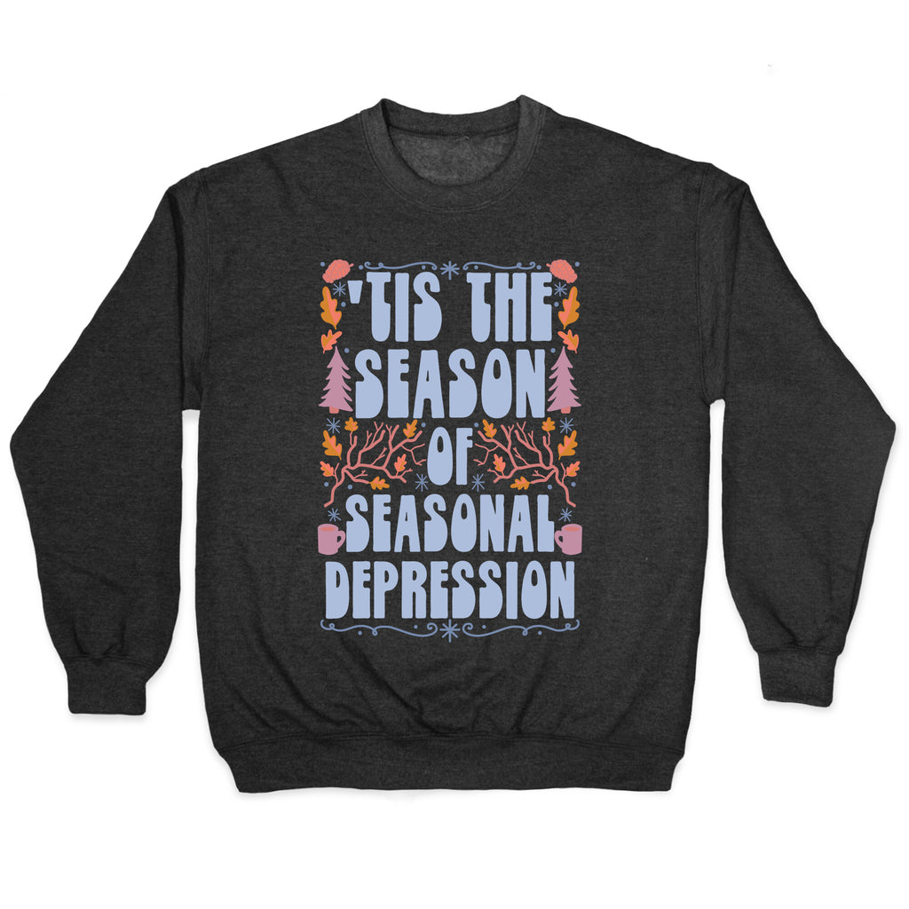 'Tis The Season Of Seasonal Depression Crewneck Sweatshirt