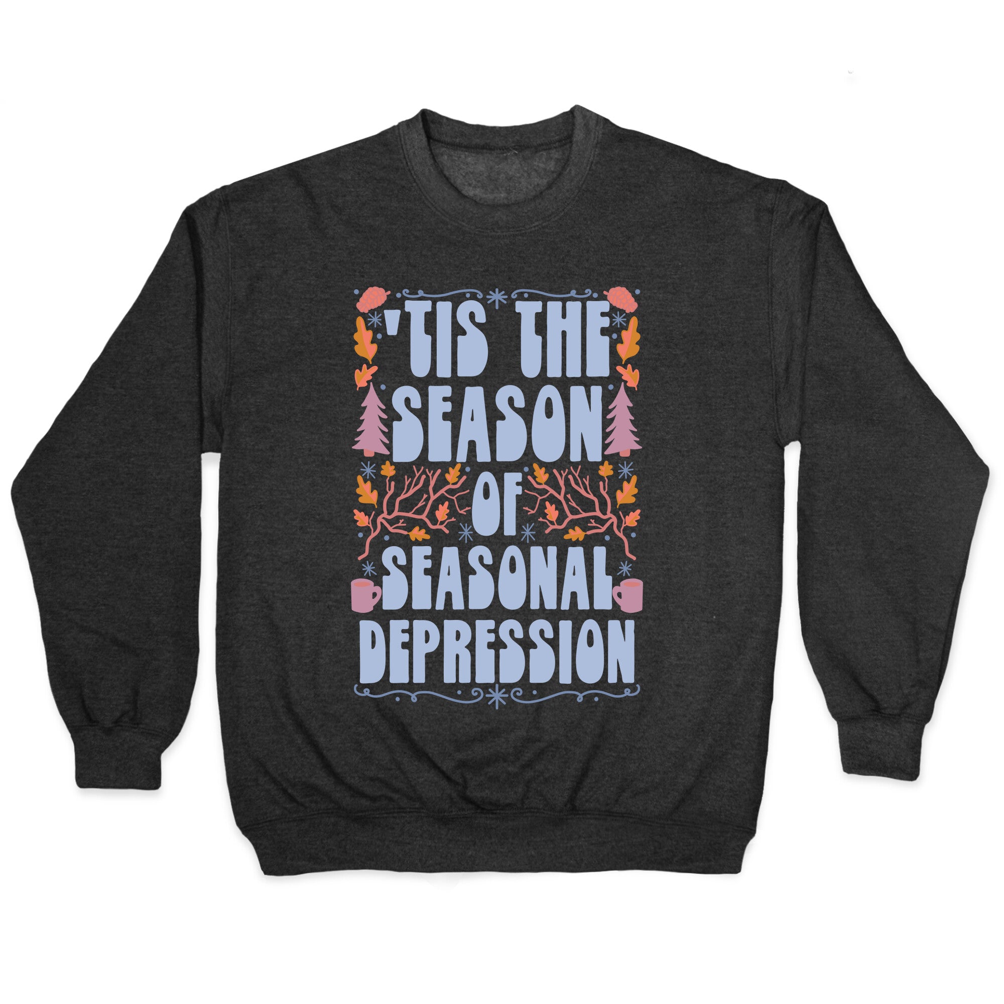 'Tis The Season Of Seasonal Depression Crewneck Sweatshirt