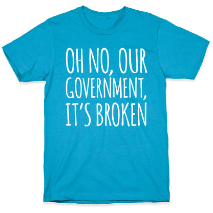 Oh No, Our Government, It's Broken Unisex Triblend Tee