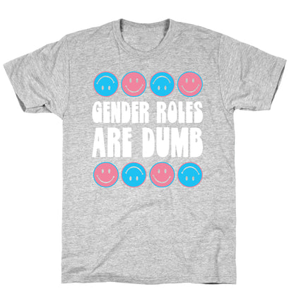 Gender Roles Are Dumb T-Shirt