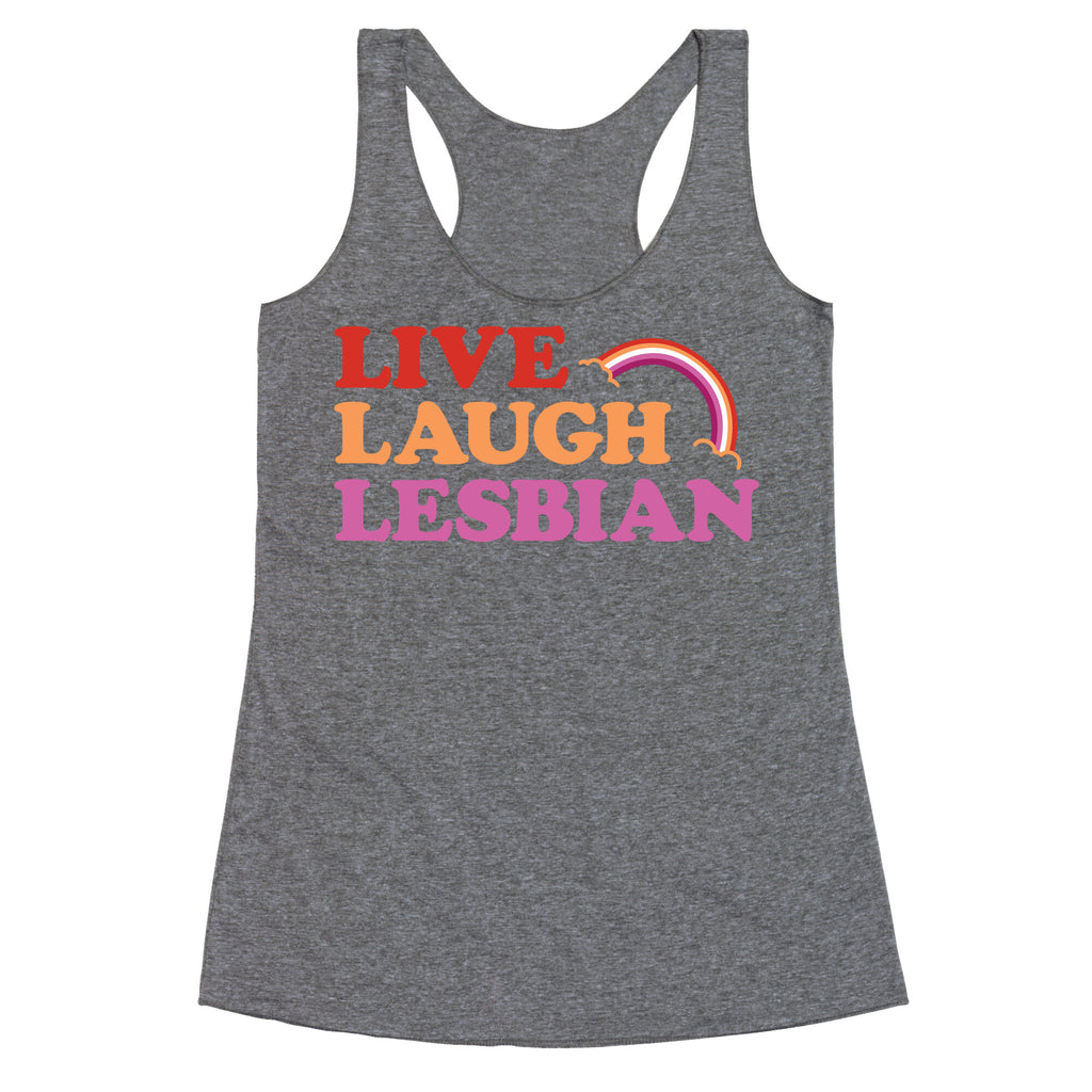 Live Laugh Lesbian Racerback Tank