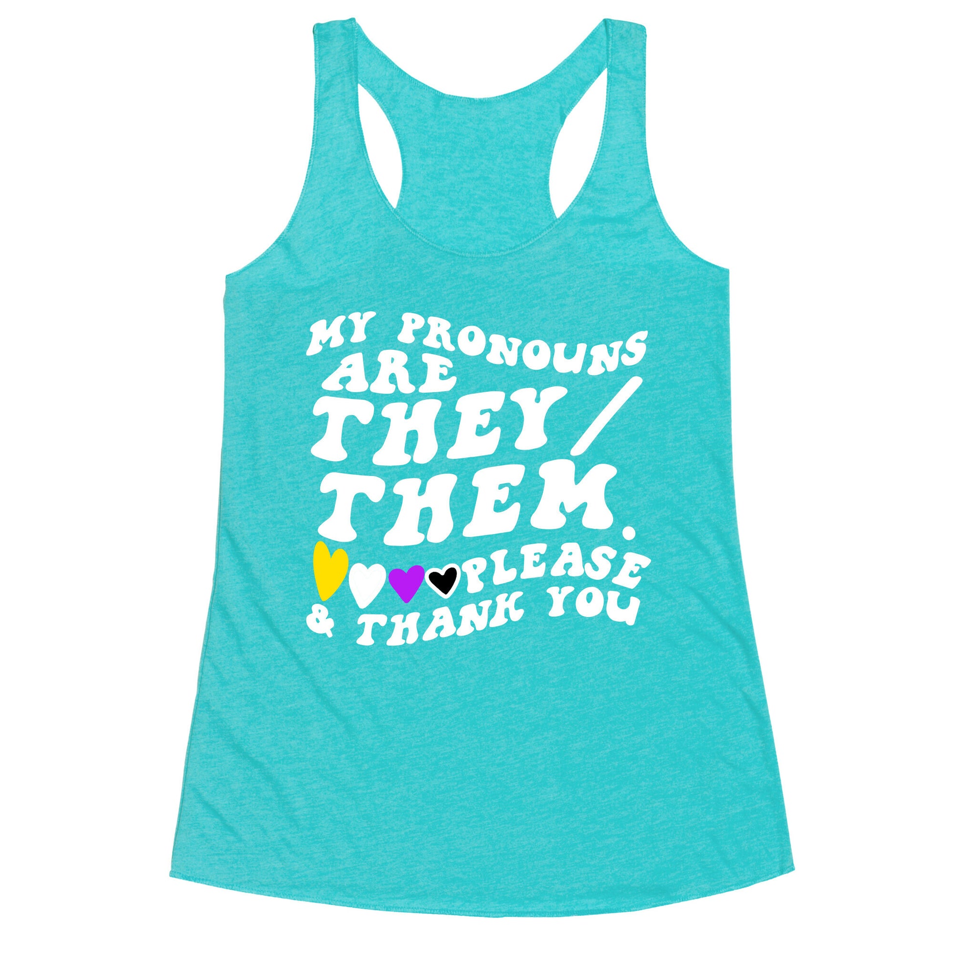 My Pronouns Are They/Them. Please & Thank You Racerback Tank