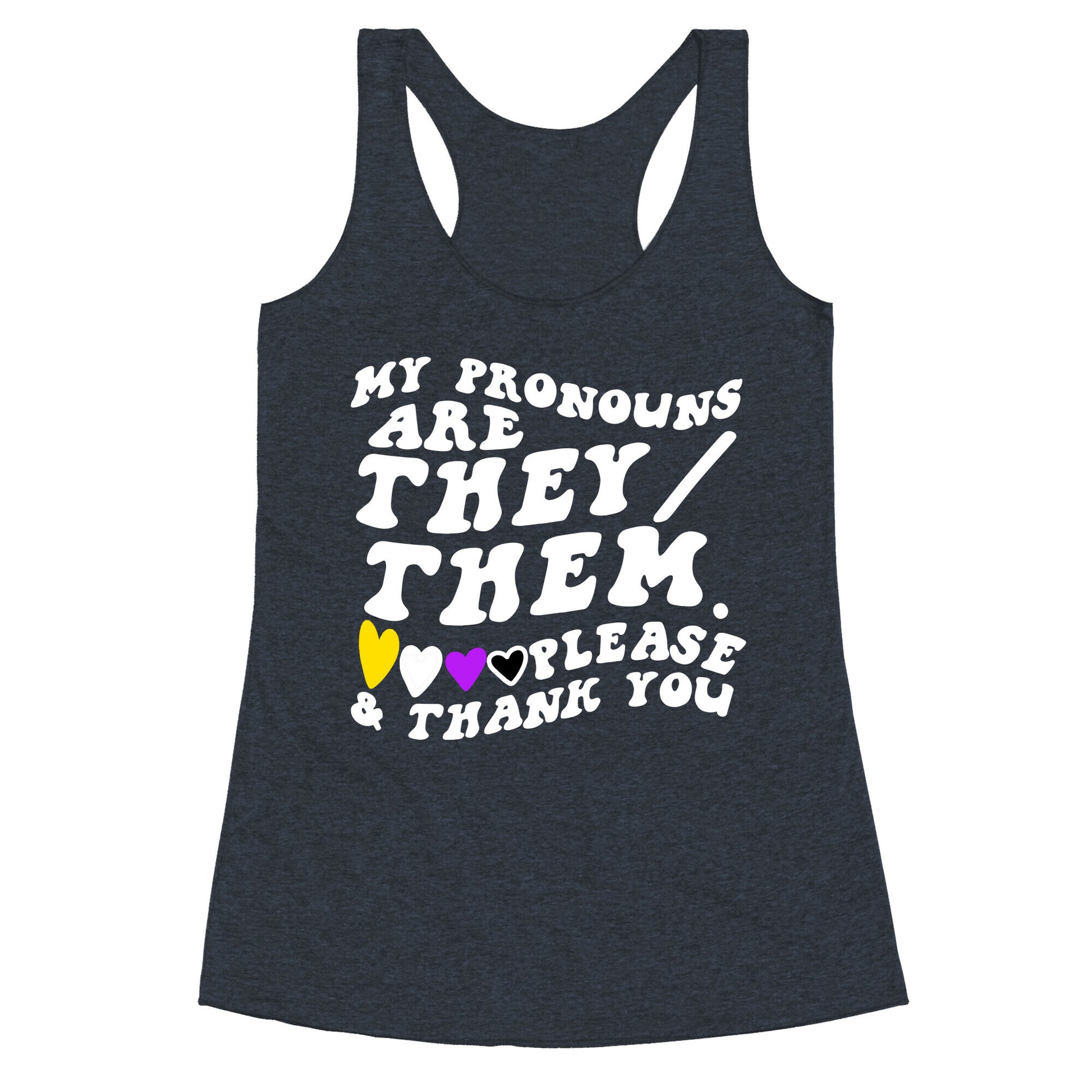 My Pronouns Are They/Them. Please & Thank You Racerback Tank