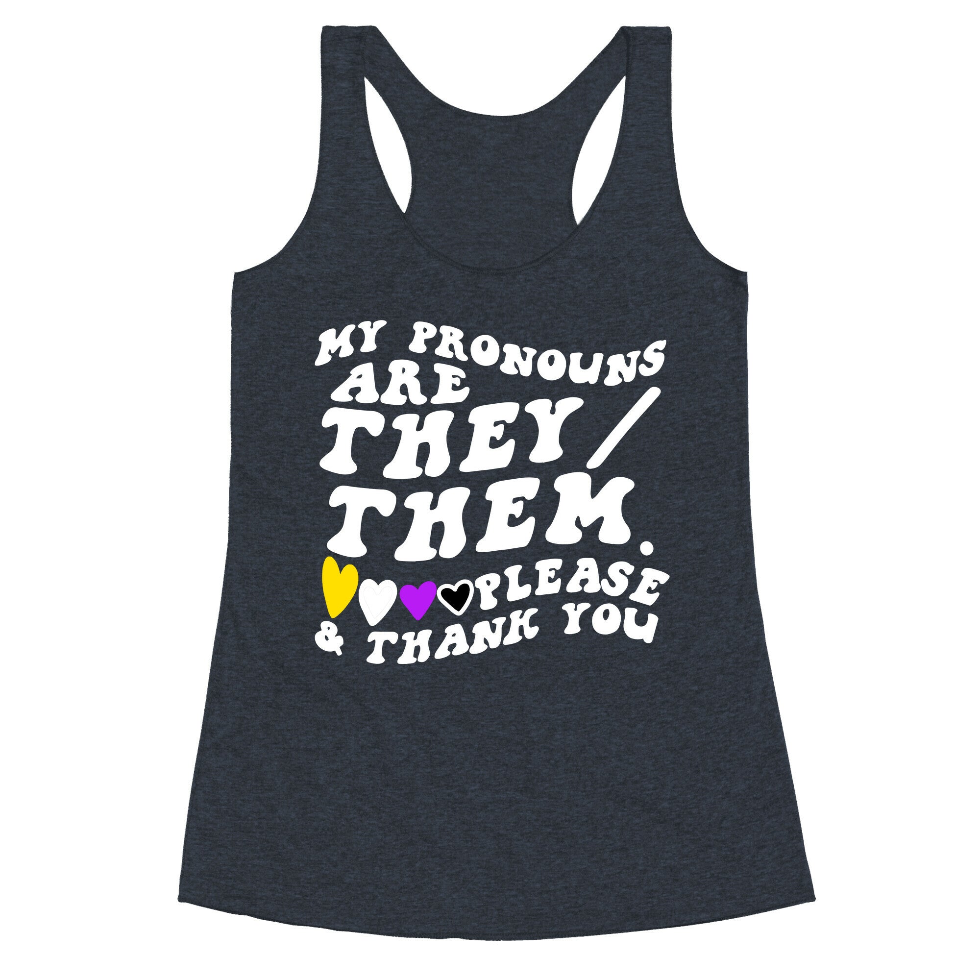 My Pronouns Are They/Them. Please & Thank You Racerback Tank