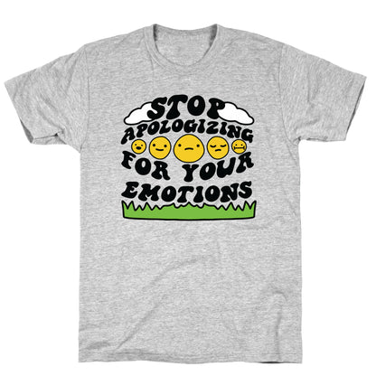 Stop Apologizing For Your Emotions T-Shirt