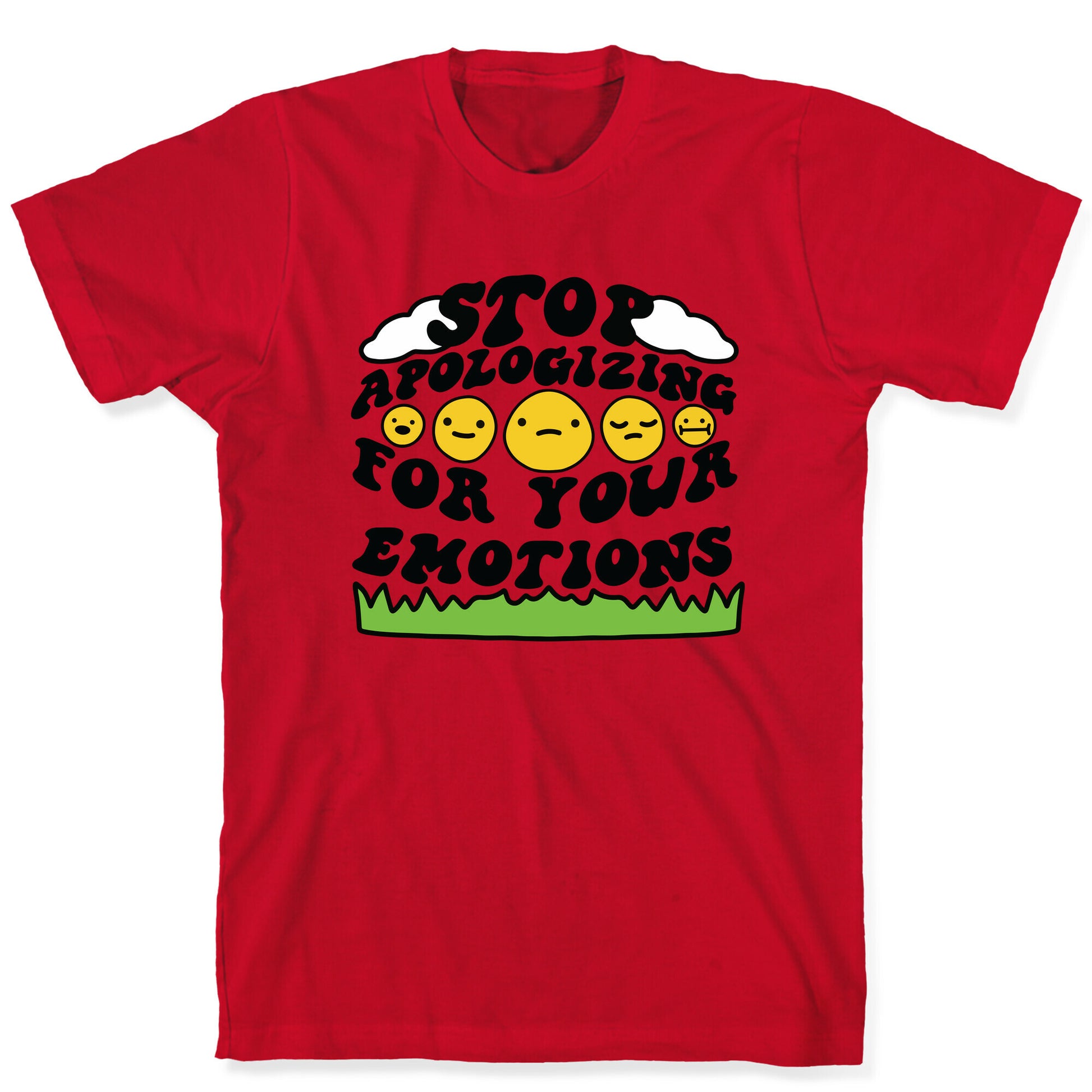 Stop Apologizing For Your Emotions T-Shirt