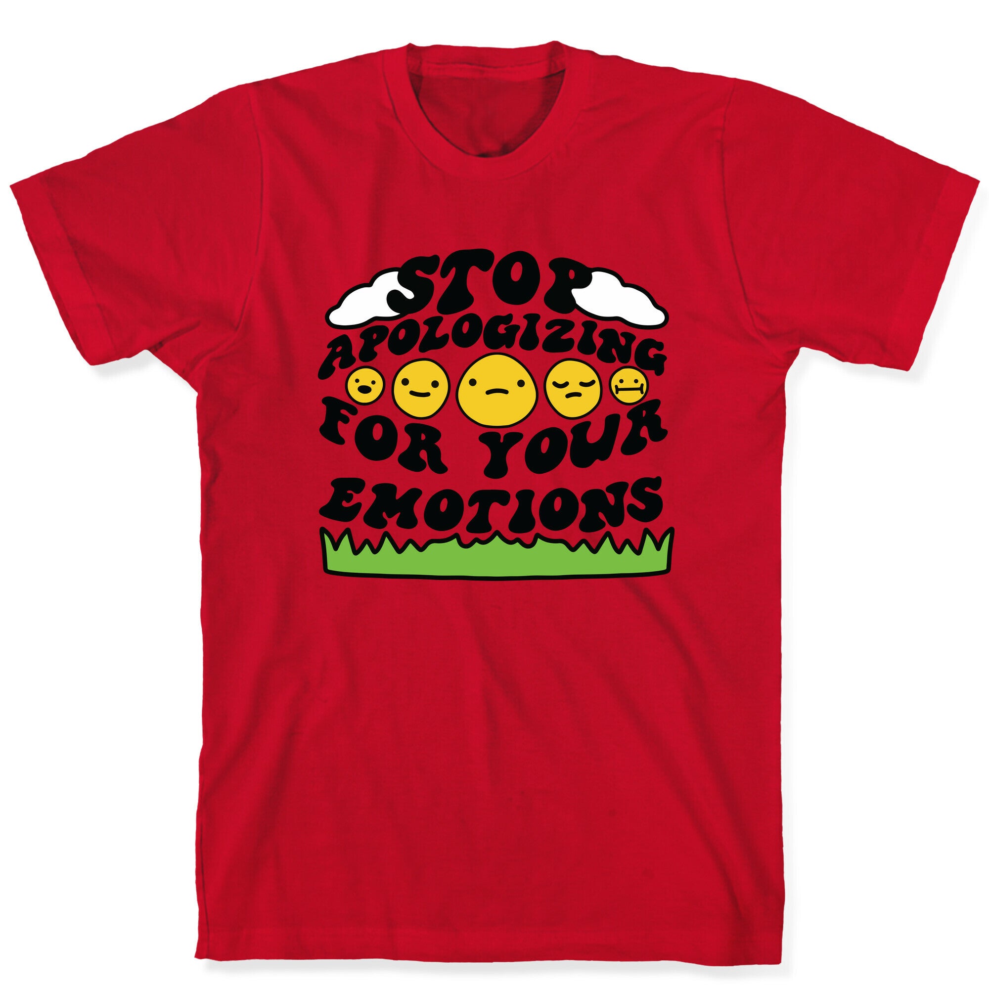 Stop Apologizing For Your Emotions T-Shirt