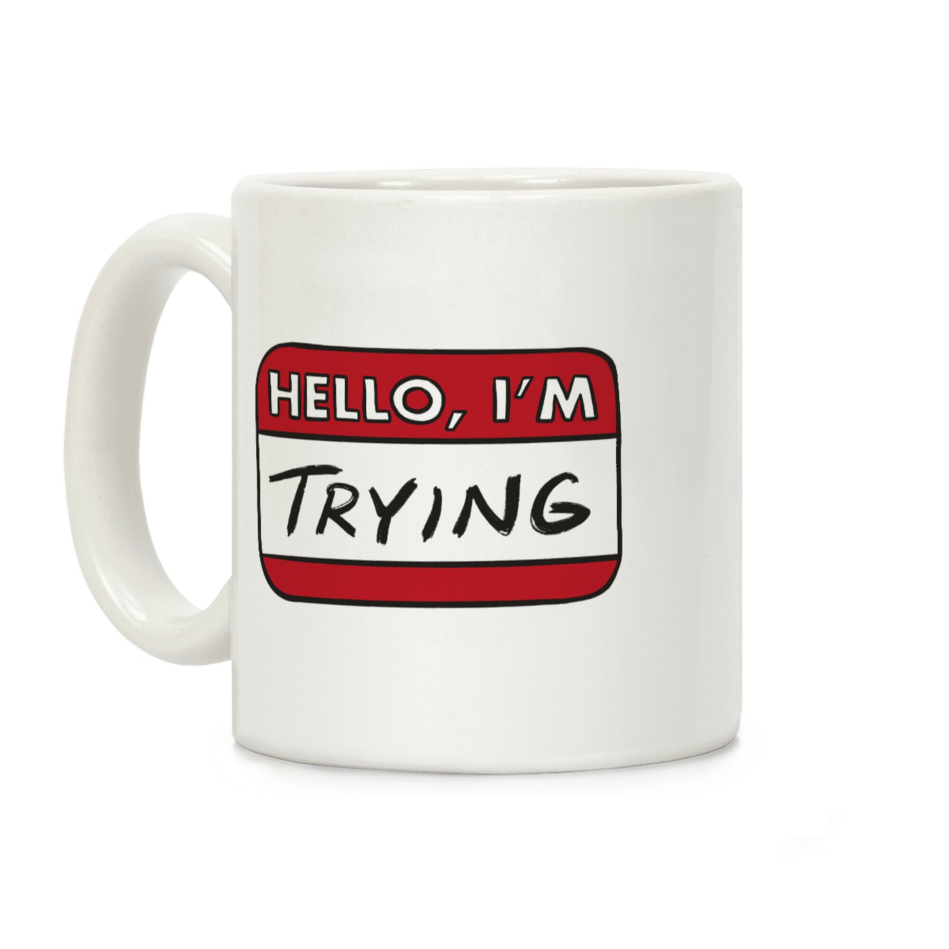Hello I'm Trying Coffee Mug