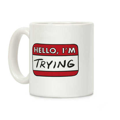 Hello I'm Trying Coffee Mug