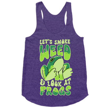 Let's Smoke Weed & Look At Frogs Racerback Tank