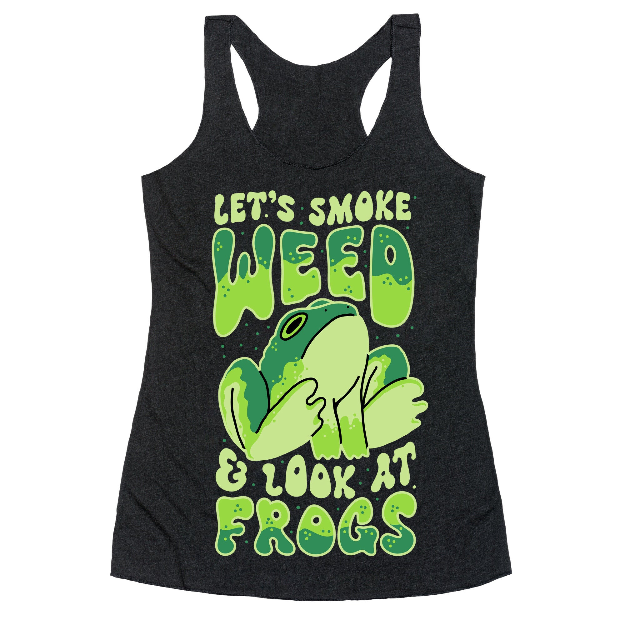 Let's Smoke Weed & Look At Frogs Racerback Tank
