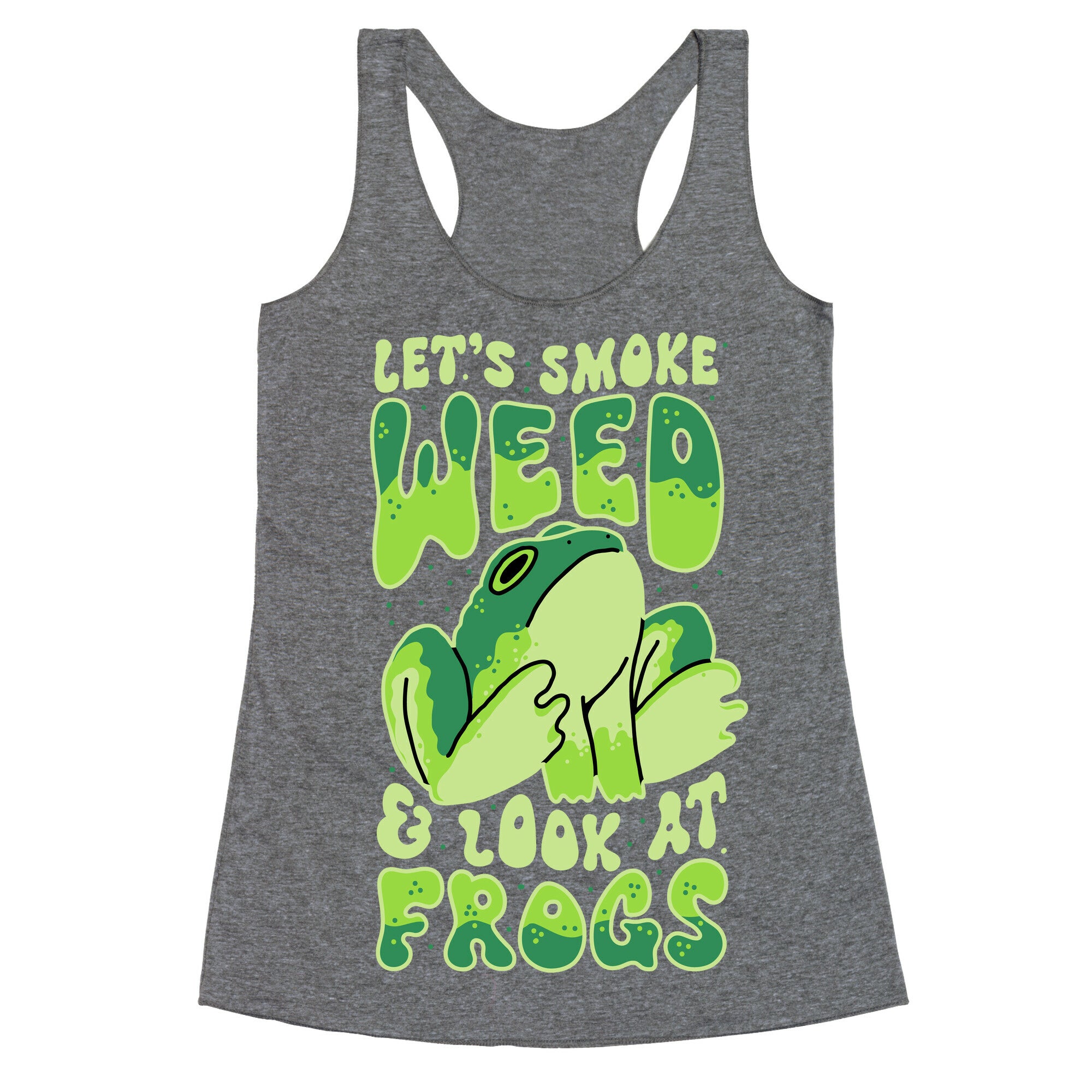 Let's Smoke Weed & Look At Frogs Racerback Tank