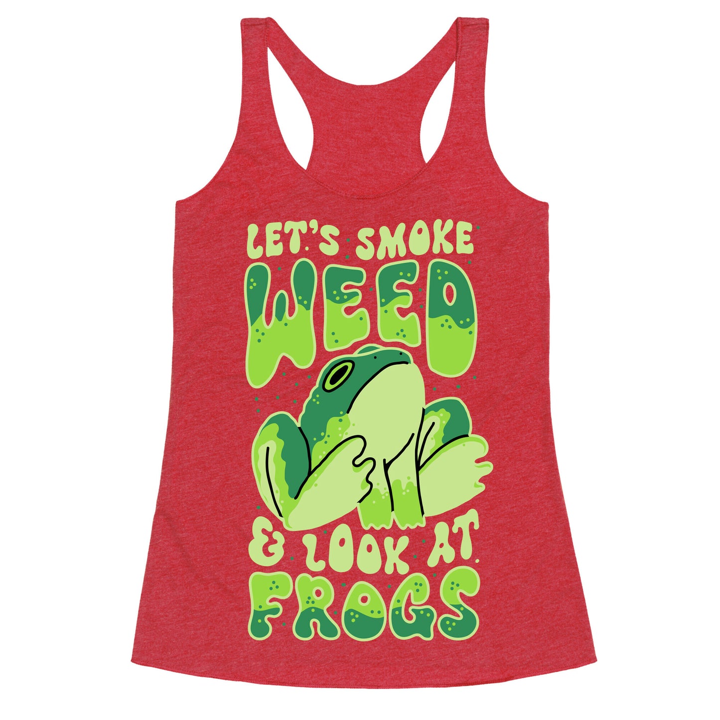 Let's Smoke Weed & Look At Frogs Racerback Tank