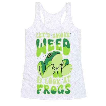 Let's Smoke Weed & Look At Frogs Racerback Tank
