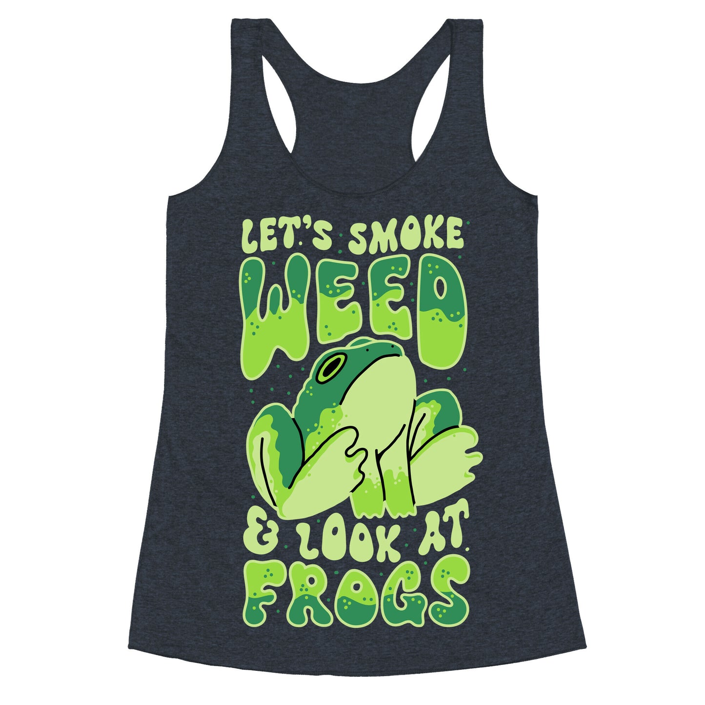 Let's Smoke Weed & Look At Frogs Racerback Tank