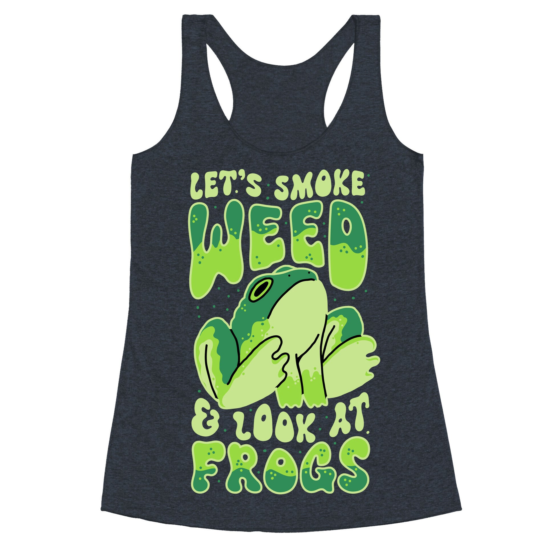 Let's Smoke Weed & Look At Frogs Racerback Tank