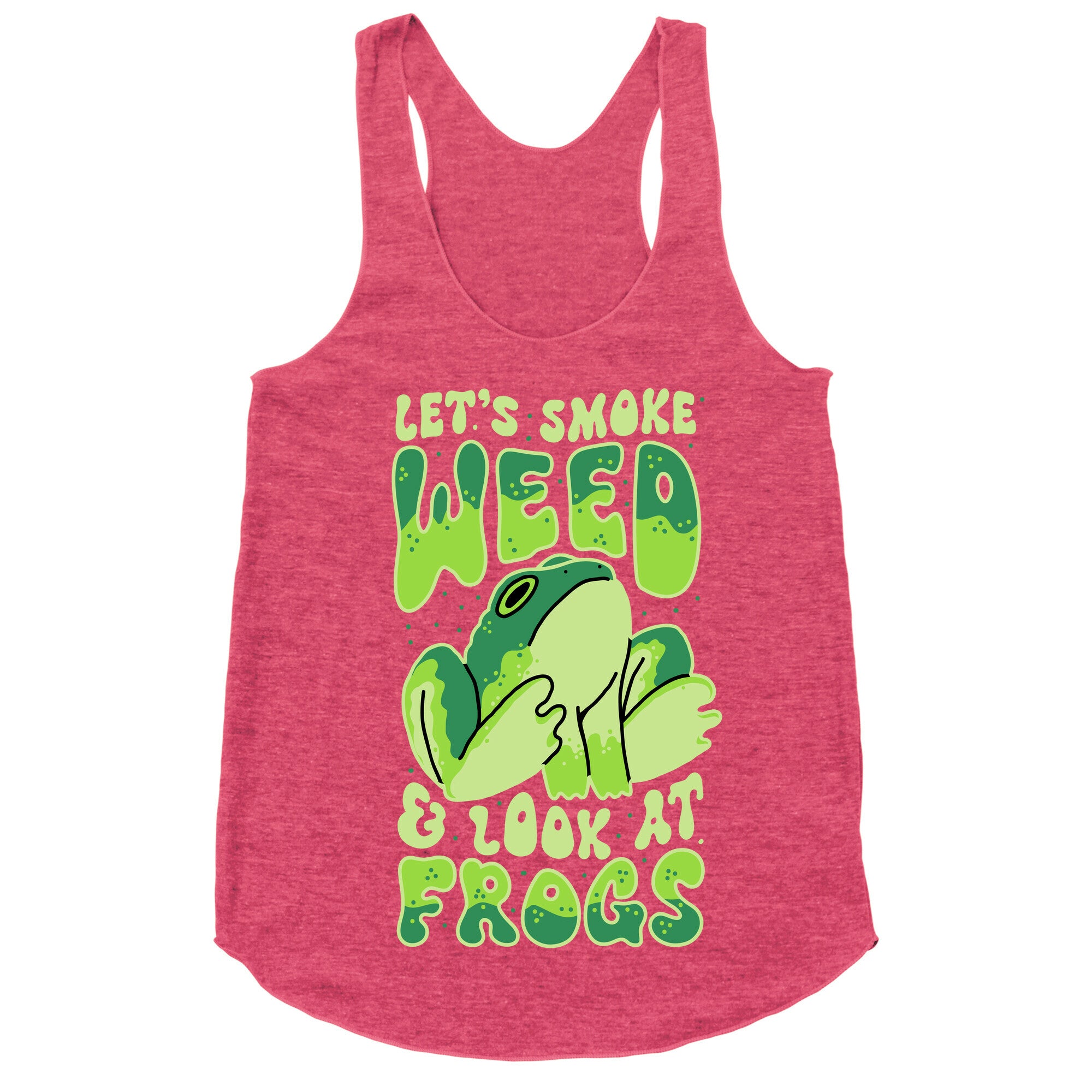 Let's Smoke Weed & Look At Frogs Racerback Tank