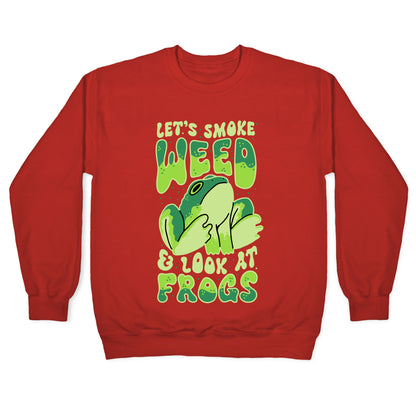 Let's Smoke Weed & Look At Frogs Crewneck Sweatshirt