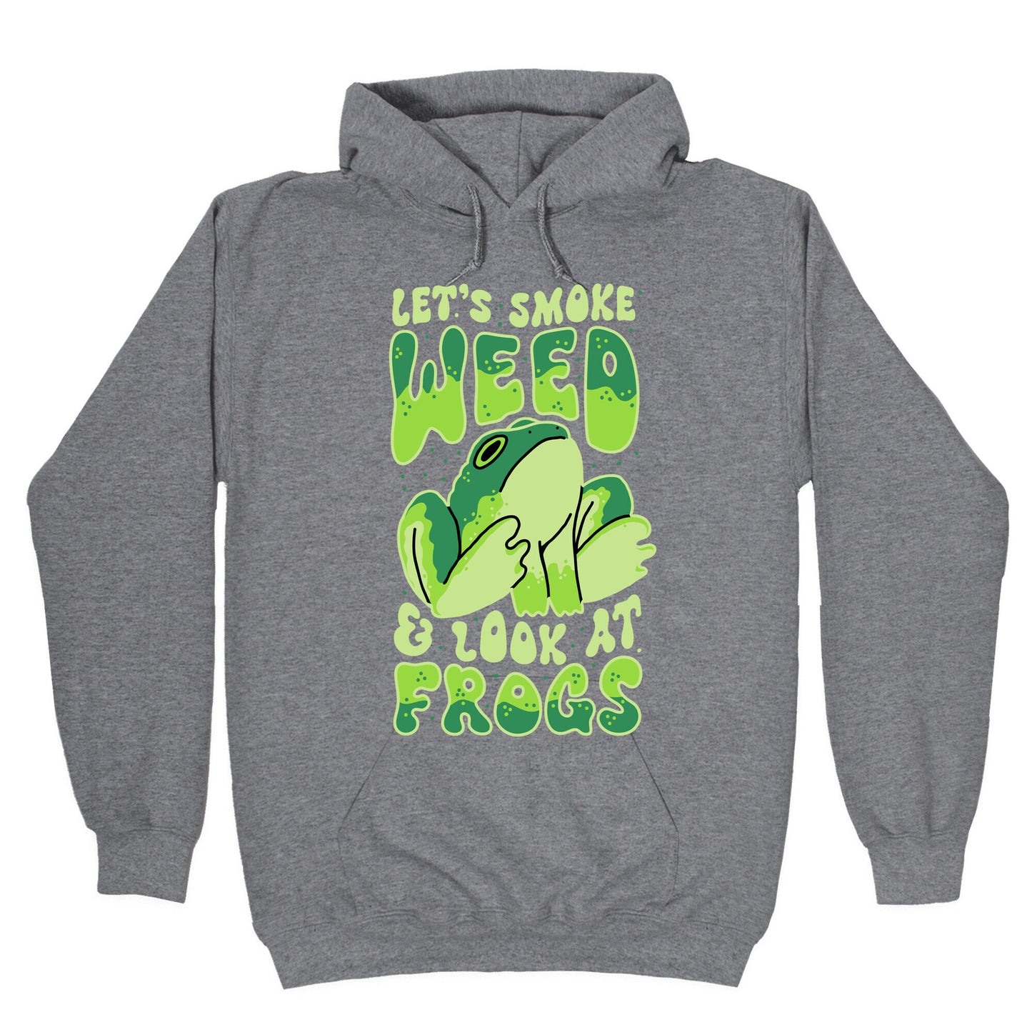 Let's Smoke Weed & Look At Frogs Hoodie