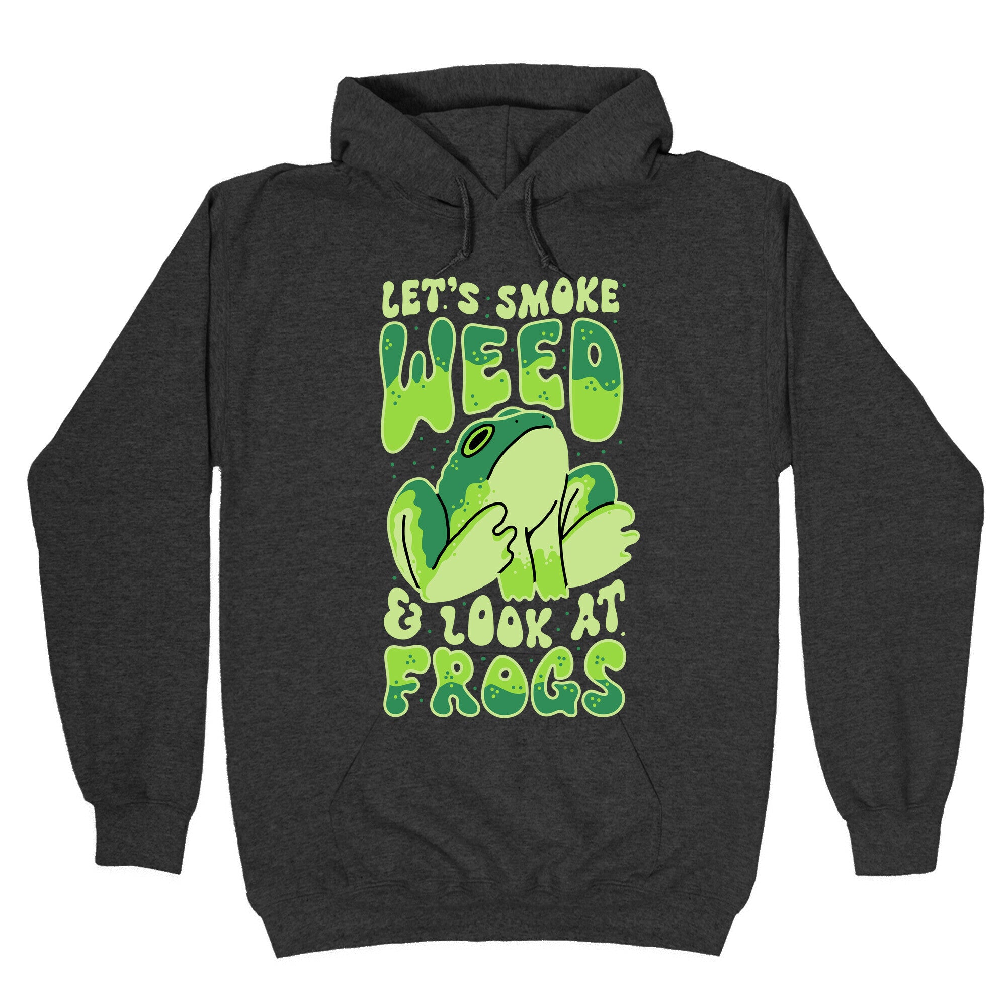 Let's Smoke Weed & Look At Frogs Hoodie