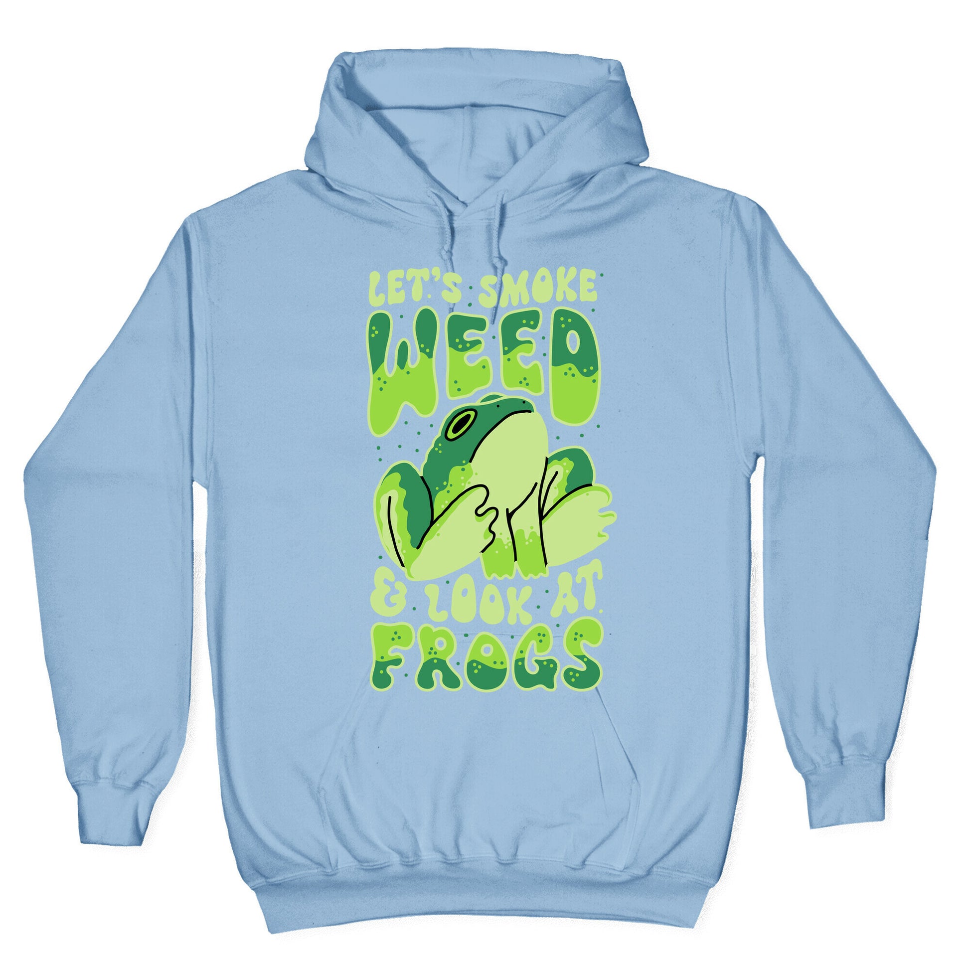 Let's Smoke Weed & Look At Frogs Hoodie