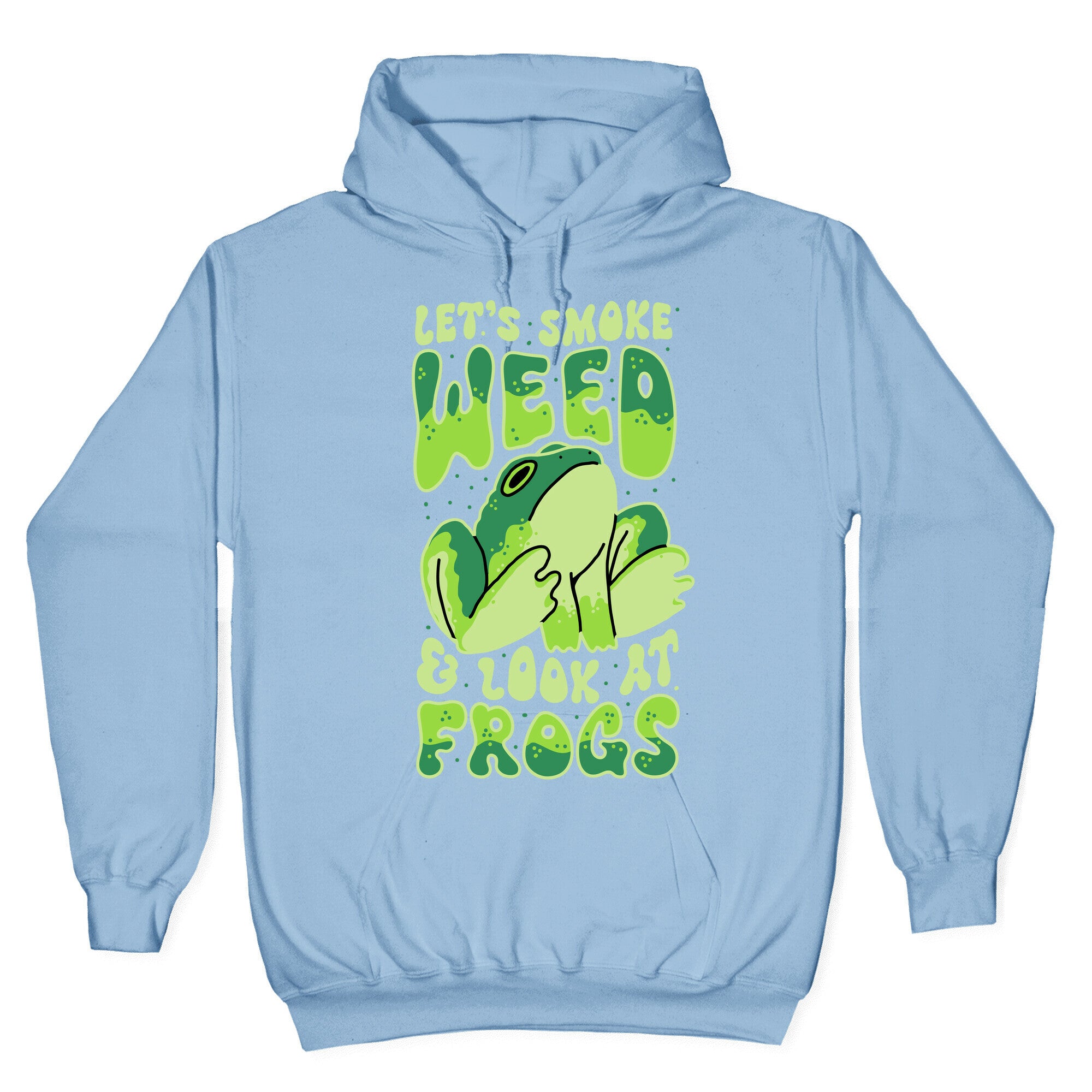 Let's Smoke Weed & Look At Frogs Hoodie