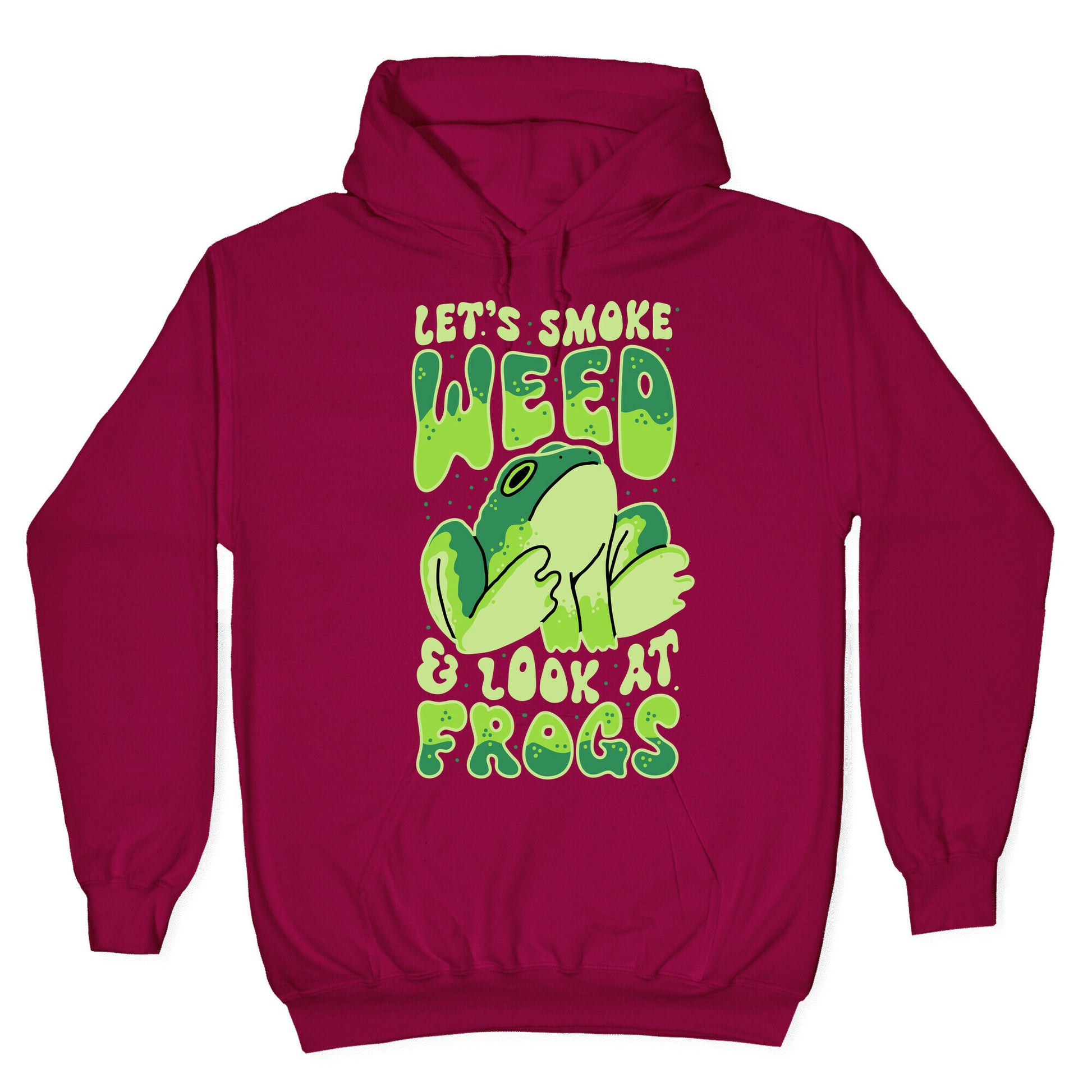Let's Smoke Weed & Look At Frogs Hoodie