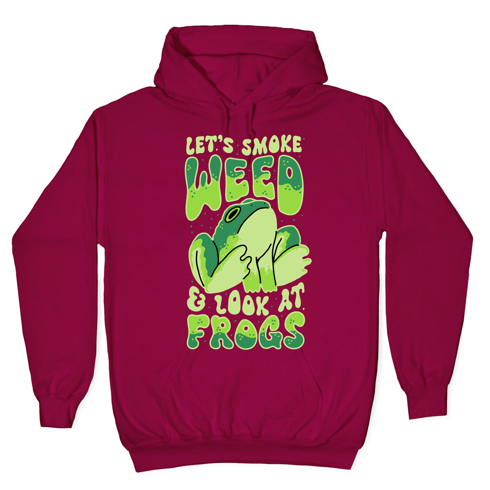 Let's Smoke Weed & Look At Frogs Hoodie