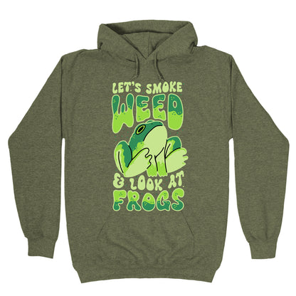 Let's Smoke Weed & Look At Frogs Hoodie